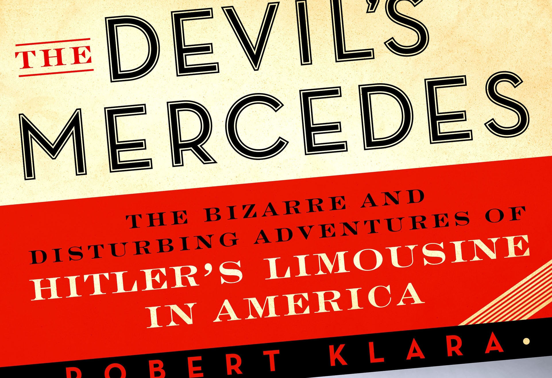 An excerpt from ‘The Devil’s Mercedes: The Bizarre and Disturbing Adventures of Hitler’s Limousine in America”